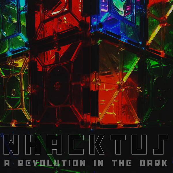 whacktus - a revolution in the dark